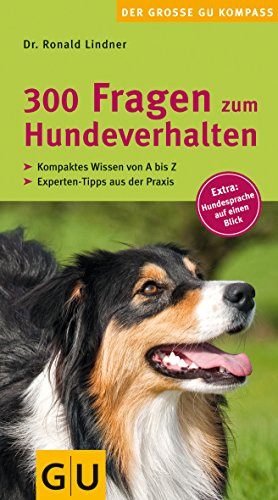 300 Fragen zum Hundeverhalten: Kompaktes Wissen von A - Z. Experten-Tipps aus der Praxis. Extra: Hundesprache auf einen Blick. (GU Der große Kompass)