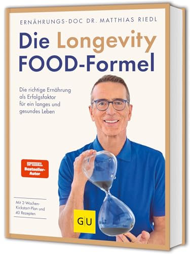 Die Longevity-Food-Formel: Die richtige Ernährung als Erfolgsfaktor für ein langes und gesundes Leben