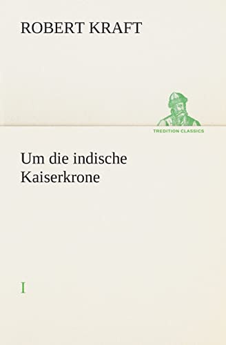 Um die indische Kaiserkrone I: I (TREDITION CLASSICS)