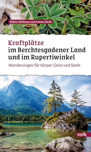 Kraftplätze im Berchtesgadener Land und im Rupertiwinkel: Wanderungen für Körper, Geist und Seele (Bayerns Sehnsuchtsorte: Wanderführer)