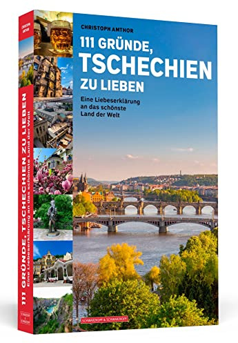 111 Gründe, Tschechien zu lieben: Eine Liebeserklärung an das schönste Land der Welt