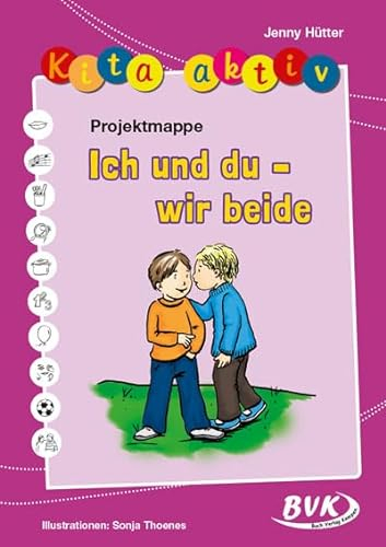 Kita aktiv Projektmappe Ich und du - wir beide (Kita aktiv: Differenziertes Material für den Kindergarten)