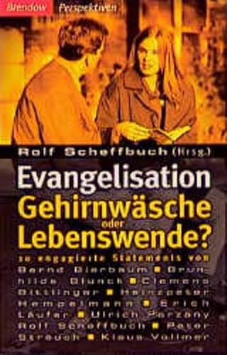 Evangelisation - Gehirnwäsche oder Lebenswende?: 10 engagierte Statements (Edition C - C)