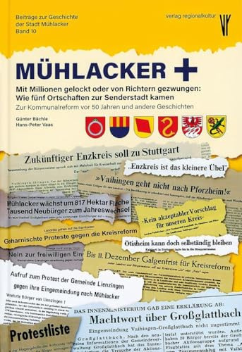 Mühlacker +: Mit Millionen gelockt oder von Richtern gezwungen: Wie fünf Ortschaften zur Senderstadt kamen. Zur Kommunalreform vor 50 Jahren und ... (Beiträge zur Geschichte der Stadt Mühlacker)