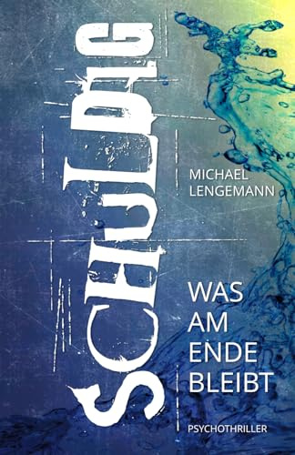 Schuldig: Psychothriller: Was am Ende bleibt