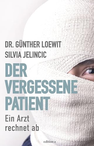 Der vergessene Patient: Ein Arzt rechnet ab