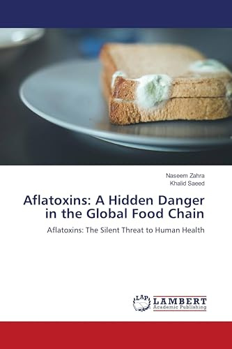 Aflatoxins: A Hidden Danger in the Global Food Chain: Aflatoxins: The Silent Threat to Human Health