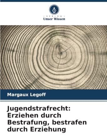 Jugendstrafrecht: Erziehen durch Bestrafung, bestrafen durch Erziehung: DE