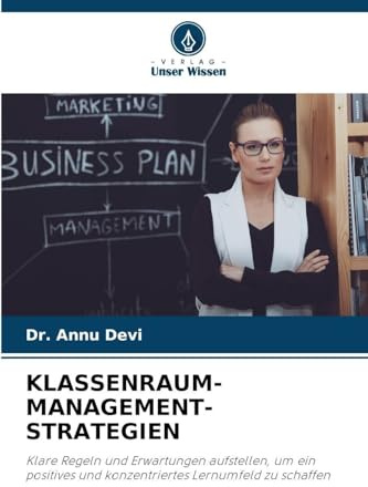 KLASSENRAUM-MANAGEMENT-STRATEGIEN: Klare Regeln und Erwartungen aufstellen, um ein positives und konzentriertes Lernumfeld zu schaffen