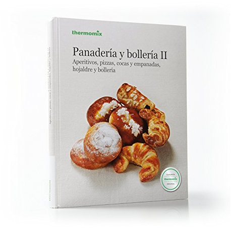 Panadería y Bollería II. Aperitivos, pizzas, cocas y empanadas, hojaldre y bollería (THERMOMIX)