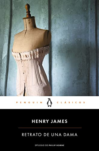 Retrato de una dama / The Portrait of a Lady: epílogo de Philip Horne, profesor del University College London (Penguin Clásicos)