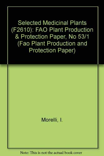 Selected Medicinal Plants (F2610): FAO Plant Production & Protection Paper, No 53/1