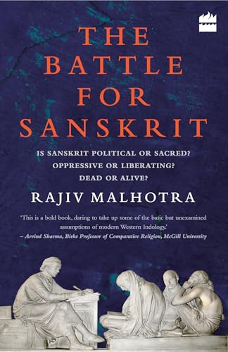 BATTLE FOR SANSKRIT: Is Sanskrit Political or Sacred, Oppressive or Liberating, Dead or Alive?