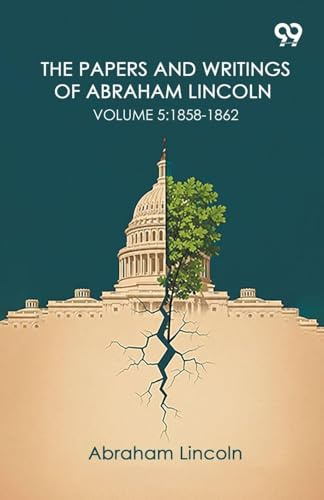 The Papers And Writings Of Abraham Lincoln: Volume 5: 1858-1862