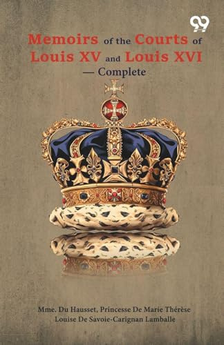 Memoirs Of The Courts Of Louis XV And XVI - Complete