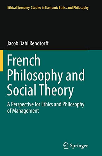 French Philosophy and Social Theory: A Perspective for Ethics and Philosophy of Management (Ethical Economy, Band 49)