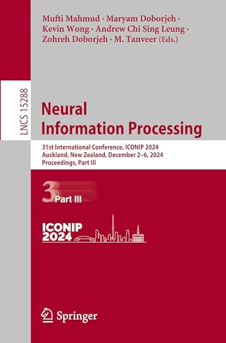 Neural Information Processing: 31st International Conference, ICONIP 2024, Auckland, New Zealand, December 2–6, 2024, Proceedings, Part III (Lecture Notes in Computer Science, Band 15288)