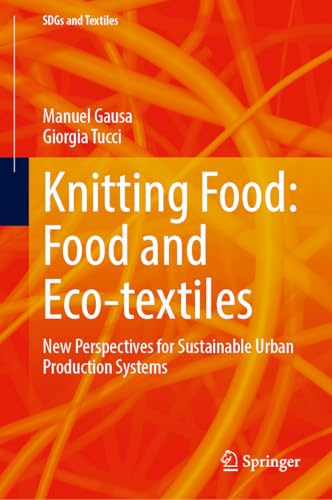 Knitting Food: Food and Eco-textiles: New Perspectives for Sustainable Urban Production Systems (SDGs and Textiles)