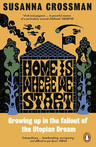 Home Is Where We Start: Growing Up in the Fallout of the Utopian Dream