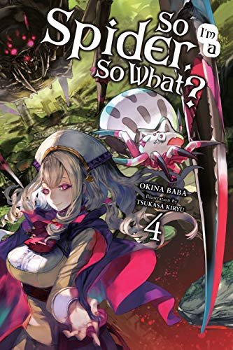 So I'm a Spider, So What?, Vol. 4 (light novel) (Volume 4)