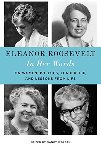 Eleanor Roosevelt: In Her Words: On Women, Politics, Leadership, and Lessons from Life