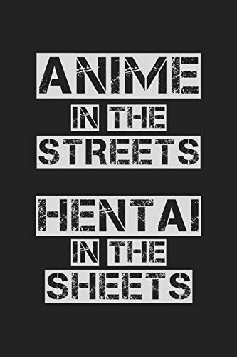 Anime In The Streets Hentai In The Sheets: 120 Blank Lined Page Softcover Notes Journal | College Ruled Composition Notebook | 6x9 Blank Line | Japanese Culture Gifts | Kawaii Notebooks For School