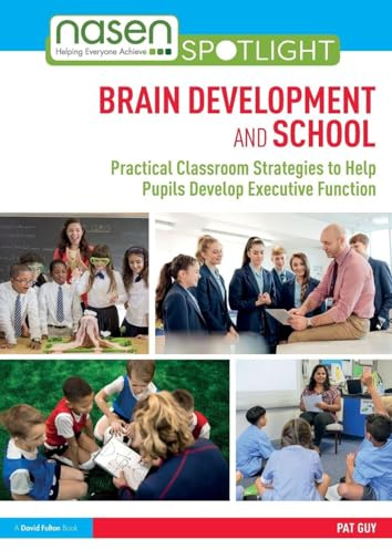 Brain Development and School: Practical Classroom Strategies to Help Pupils Develop Executive Function (nasen spotlight)