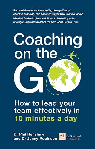 Coaching on the Go (Book): How to lead your team effectively in 10 minutes a day (Financial Times Series)