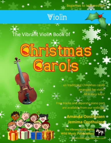 The Vibrant Violin Book of Christmas Carols: 40 Traditional Christmas Carols arranged especially for Violin starting with the easiest