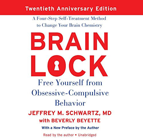 Brain Lock, Twentieth Anniversary Edition: Free Yourself from Obsessive-Compulsive Behavior; A Four-Step Self-Treatment Method to Change Your Brain Chemistry