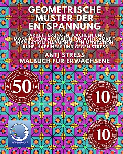 ANTI STRESS Malbuch für Erwachsene: Geometrische Muster der Entspannung - Parkettierungen, Kacheln und Mosaike zum Ausmalen für Achtsamkeit, ... (Geometrie für Männer & Frauen, Band 1)