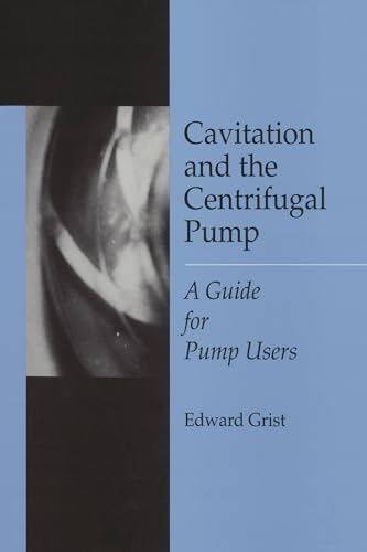 Cavitation and the Centrifugal Pump: A Guide for Pump Users (Chemical & Mechanical Engineering)