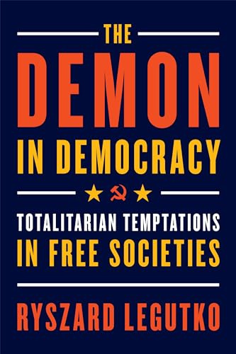 The Demon in Democracy: Totalitarian Temptations in Free Societies