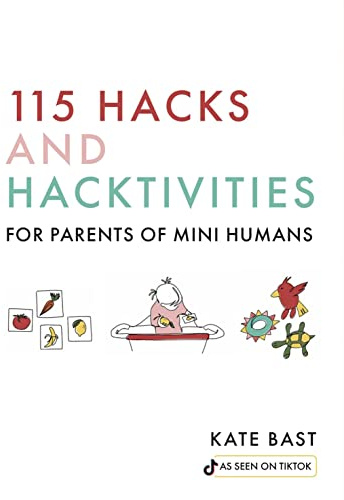 115 Hacks and Hacktivities for Parents of Mini Humans