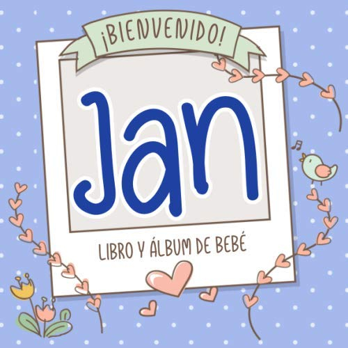 ¡Bienvenido Jan! Libro y álbum de bebé: Libro de bebé y álbum para bebés personalizado, regalo para el embarazo y el nacimiento, nombre del bebé en la portada
