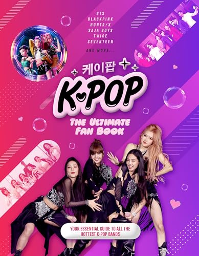 K-Pop: The Ultimate Fan Book: Your Essential Guide to the Hottest K-Pop Bands