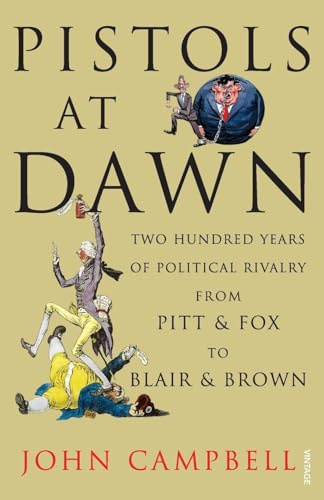 Pistols at Dawn: Two Hundred Years of Political Rivalry from Pitt and Fox to Blair and Brown