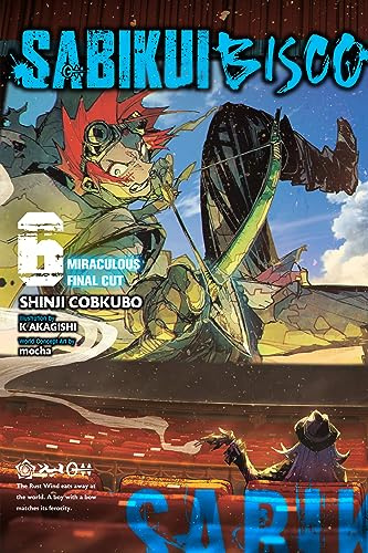 Sabikui Bisco, Vol. 6 (light novel): Miraculous Final Cut (Volume 6)