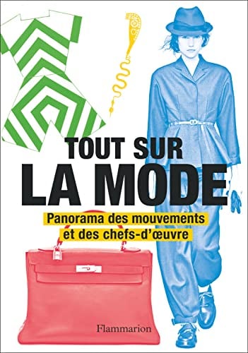 Tout sur la mode: Panorama des mouvements et des chefs-d'oeuvre