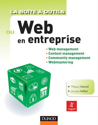 La Boîte à outils du Web en entreprise: Web management, Content management, Community management, Webmastering