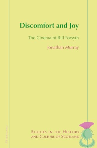 Discomfort and Joy: The Cinema of Bill Forsyth: 4 (Studies in the History and Culture of Scotland)