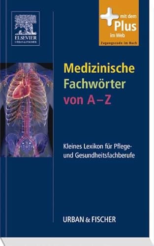 Medizinische Fachwörter von A-Z: Kleines Lexikon für Pflege- und Gesundheitsfachberufe: Kleines Lexikon für Pflege- und Gesundheitsfachberufe. Rund ... Mit dem Plus im Web. Zugangscode im Buch