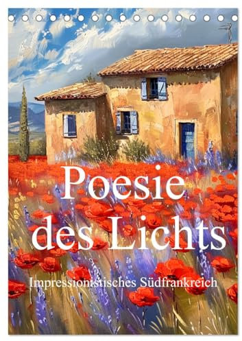 Poesie des Lichts - impressionistisches Südfrankreich (Tischkalender 2025 DIN A5 hoch), CALVENDO Monatskalender: Südfrankreich im Stil impressionistischer Maler (CALVENDO Kunst)