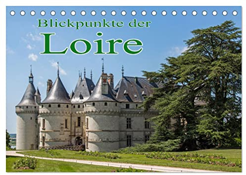 Blickpunkte der Loire (Tischkalender 2026 DIN A5 quer), CALVENDO Monatskalender: Eine Reise zu den Schlössern der Loire (CALVENDO Orte)