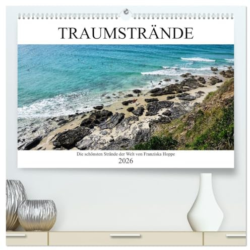 Traumstrände - die schönsten Strände der Welt (hochwertiger Premium Wandkalender 2026 DIN A2 quer), Kunstdruck in Hochglanz: Wunderschöne Strände dieser Welt. (CALVENDO Natur)