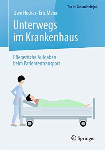 Unterwegs im Krankenhaus - Pflegerische Aufgaben beim Patiententransport (Top im Gesundheitsjob)