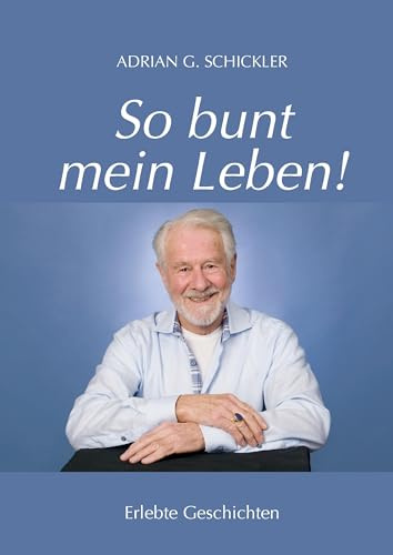 So bunt mein Leben!: Erlebte Geschichten