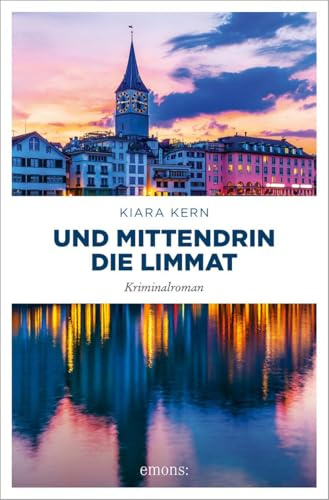 Und mittendrin die Limmat: Kriminalroman