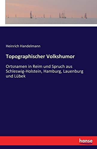 Topographischer Volkshumor: Ortsnamen in Reim und Spruch aus Schleswig-Holstein, Hamburg, Lauenburg und Lübek