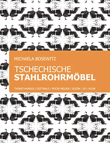 Tschechische Stahlrohrmöbel: Thonet-Mundus, Gottwald, Mücke-Melder, Slezák, Vichr, UP